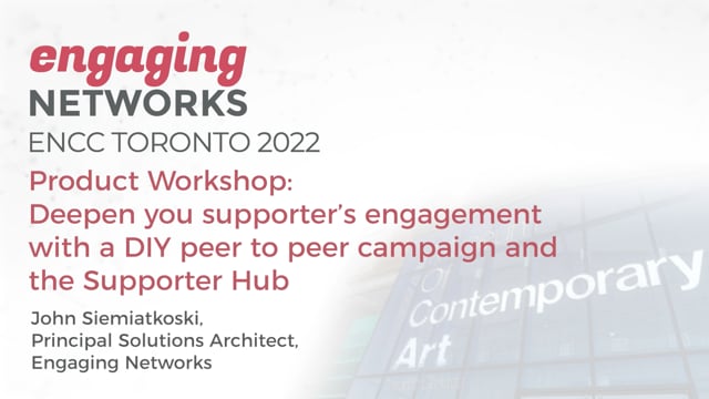 ENCC Toronto 2022 - Product Workshop- Deepen you supporter’s engagement with a DIY peer to peer campaign and the Supporter Hub