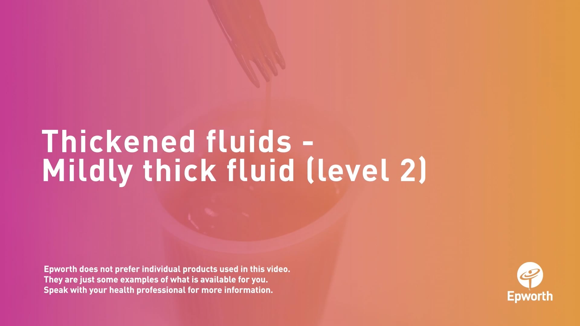 Eating well: Thickening your fluid - mildly thick (Level 2)