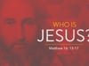 Sunday Morning Message: August 21st - "Who Is Jesus?"