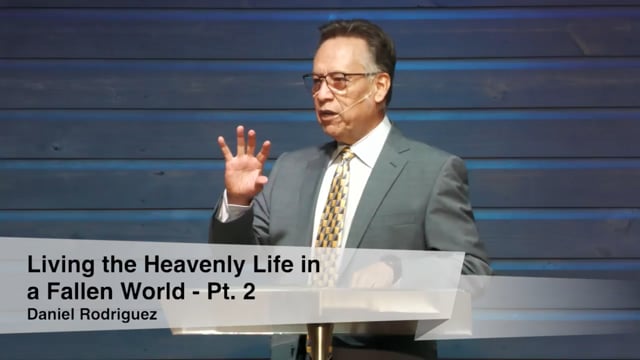 Living the Heavenly Life in a Fallen World - Pt. 2 | Daniel Rodriguez
