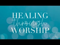 Healing through Worship - August 14, 2022
