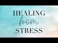 Healing from Stress - August 7, 2022