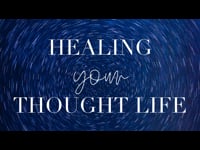 Healing your Thought Life - July 31, 2022