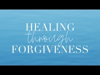 Healing through Forgiveness - July 3, 2022