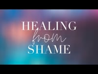 Healing from Shame - August 21, 2022
