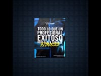 Todo lo que un Profesional EXITOSO debe de saber sobre el Fitness