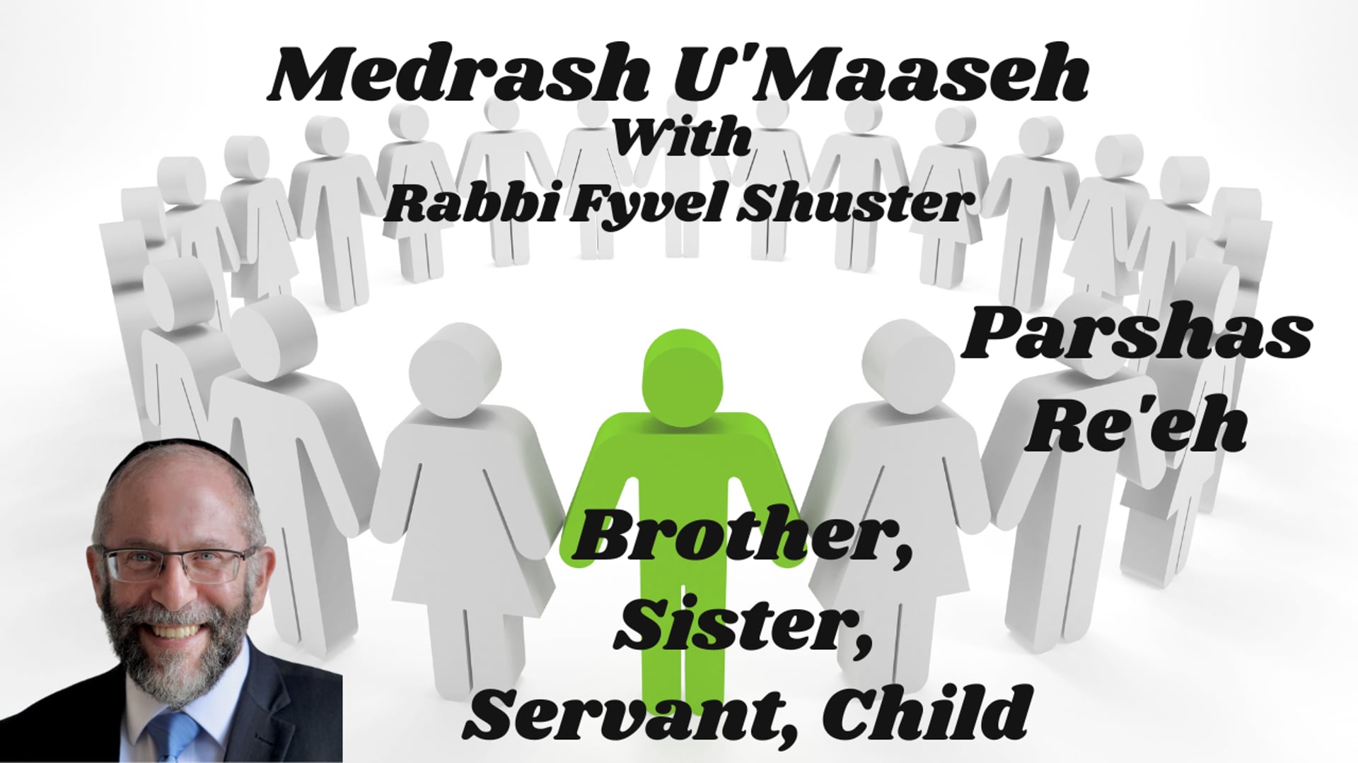 Parshas Re'eh - Brother, Sister, Servant, Child
