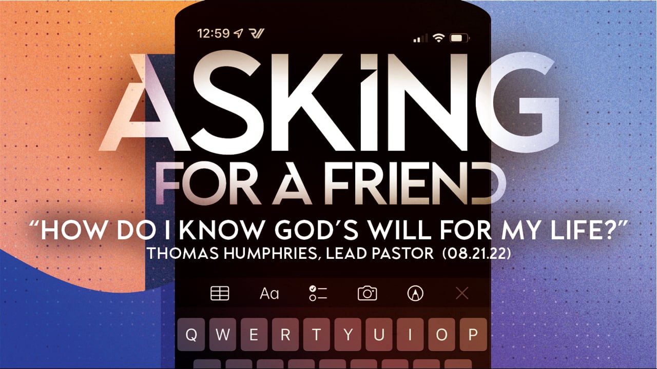 Asking for a Friend | "How Do I Know God's Will for My Life?" | Thomas Humphries, Lead Pastor