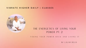 The Energetics of Living Your Power Pt. 2 Taking Your Power Back and Living It