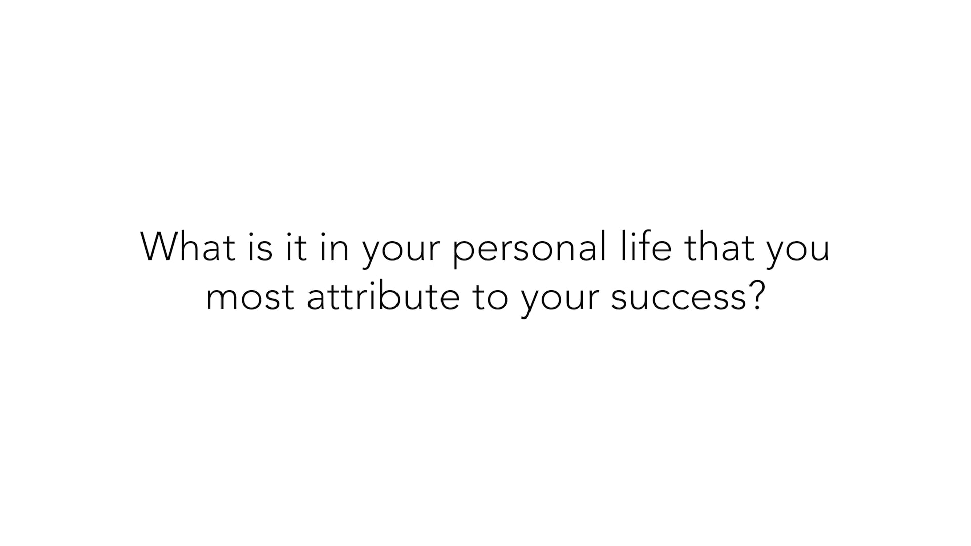 what-is-it-in-your-personal-life-that-you-most-attribute-to-your