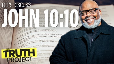 The Truth Project: Let's Discuss John 10:10