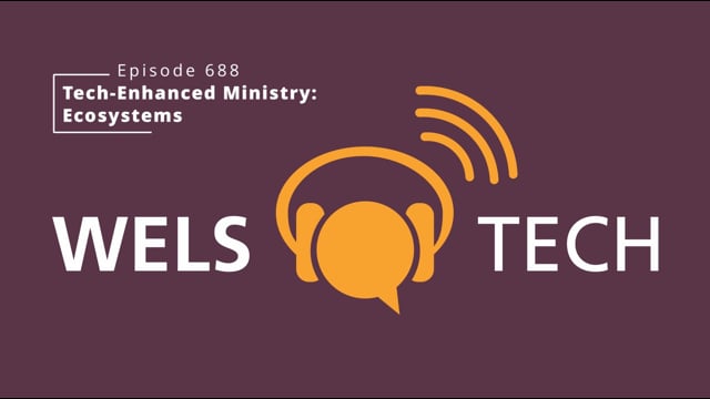 WELSTech Episode 688: Tech-Enhanced Ministry - Ecosystems