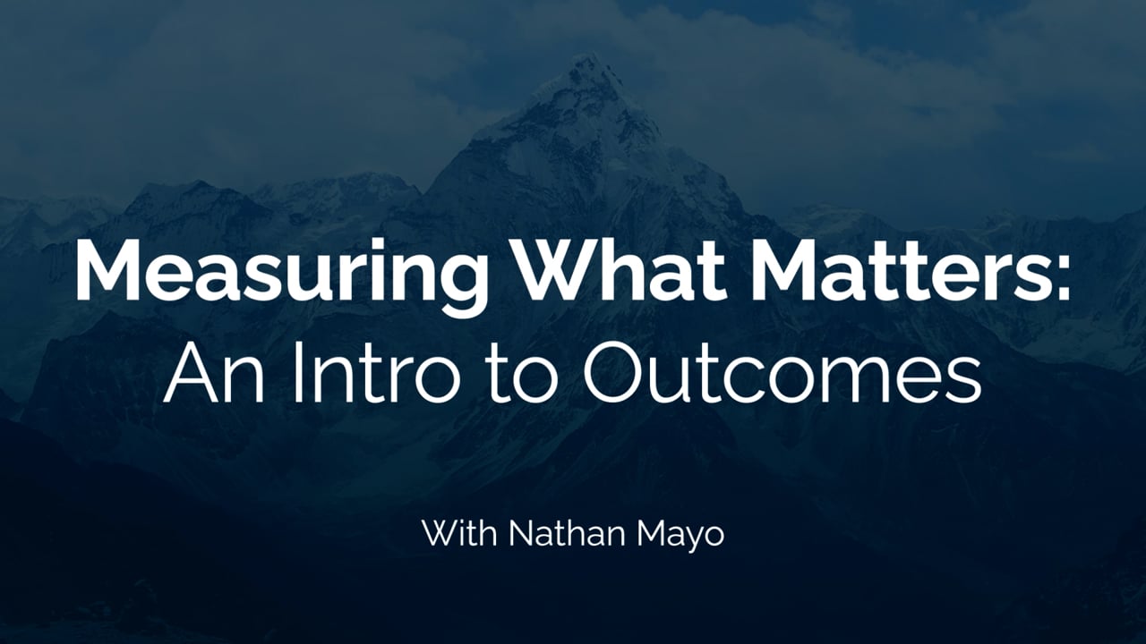 Measuring What Matters: An Intro to Outcomes