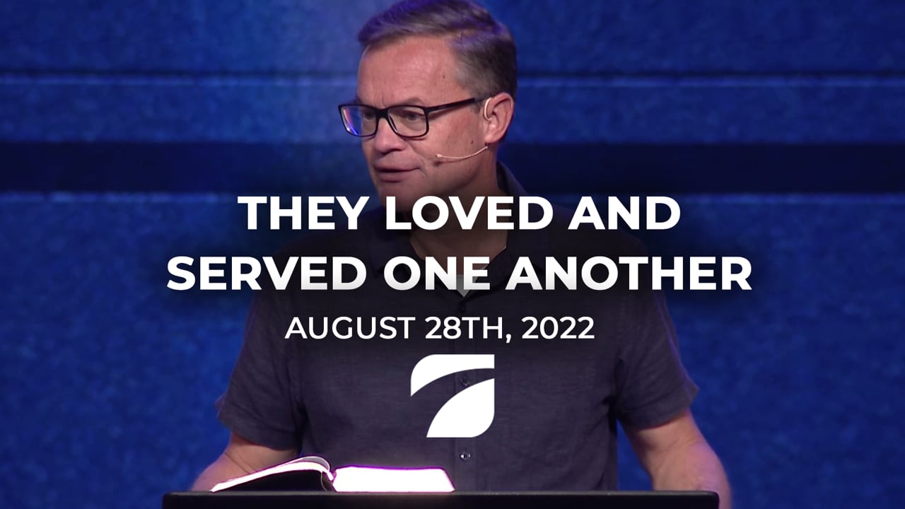 They Loved and Served One Another - Pastor Brent Reeves (August 28th, 2022)