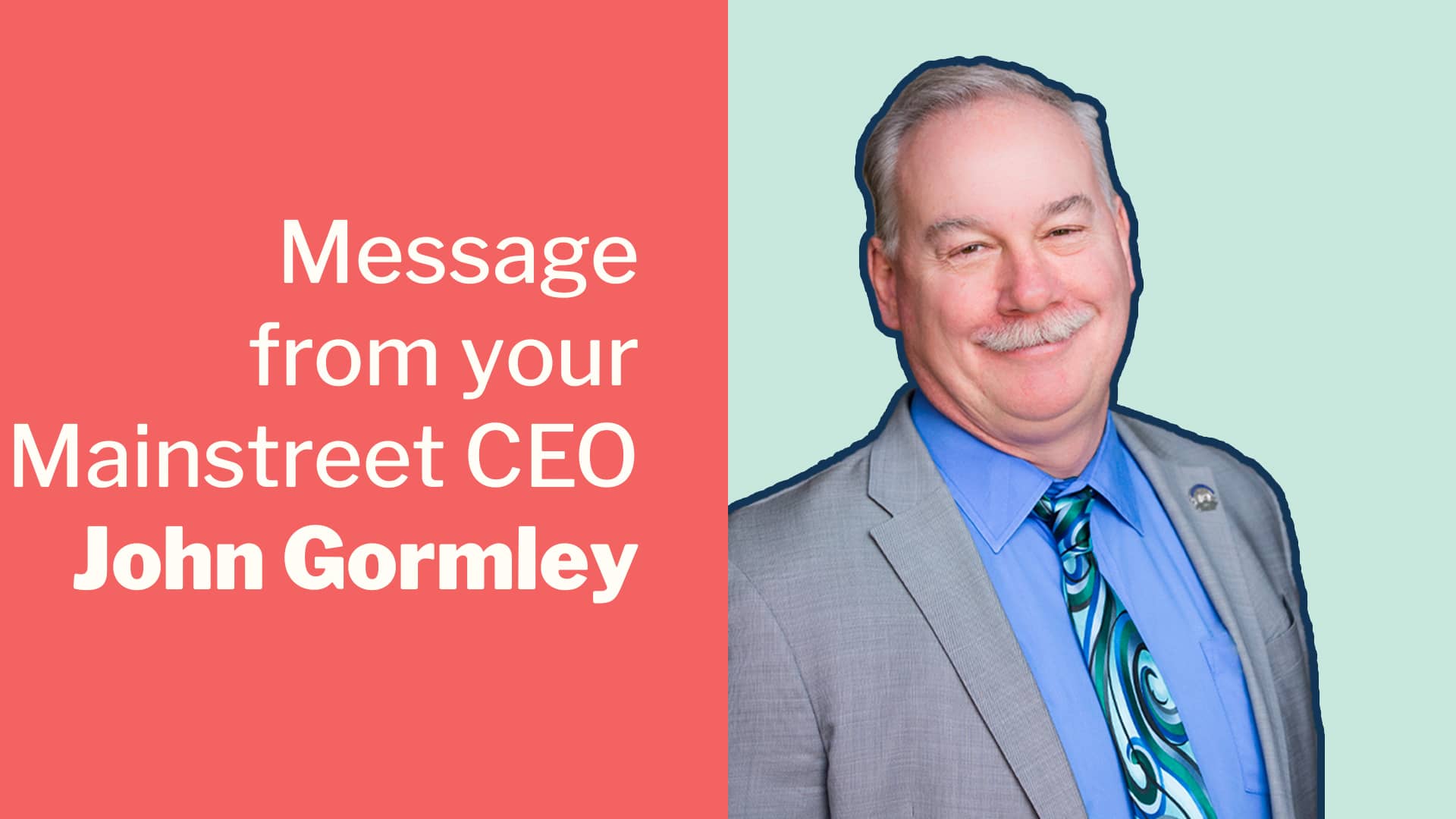 Message from your Mainstreet CEO John Gormley on Vimeo