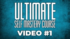 Ultimate Self Mastery Course: Video #1 - What Is Self Mastery?