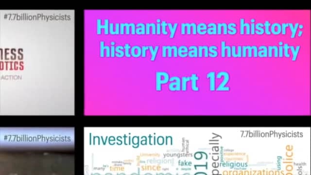 Humanity means history; history means humanity! Part 12 by 7.7 billion ...