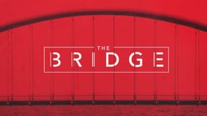 8.28.2022- The Bridge (Part 3)