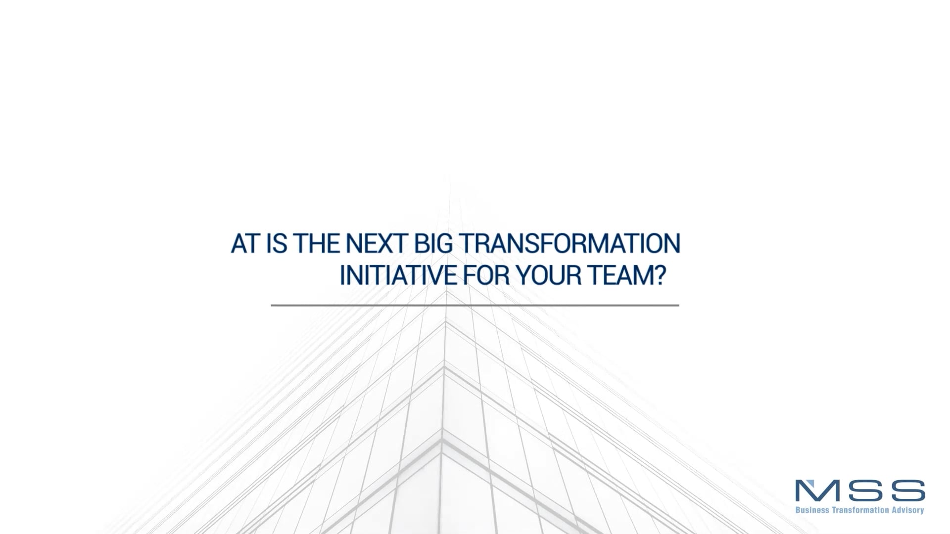 What is the next big transformation initiative for your team