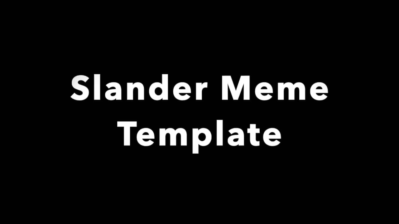 Slander MEME Template.mp4 on Vimeo