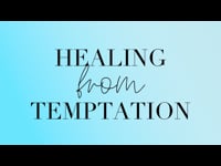 Healing from Temptation - September 4, 2022
