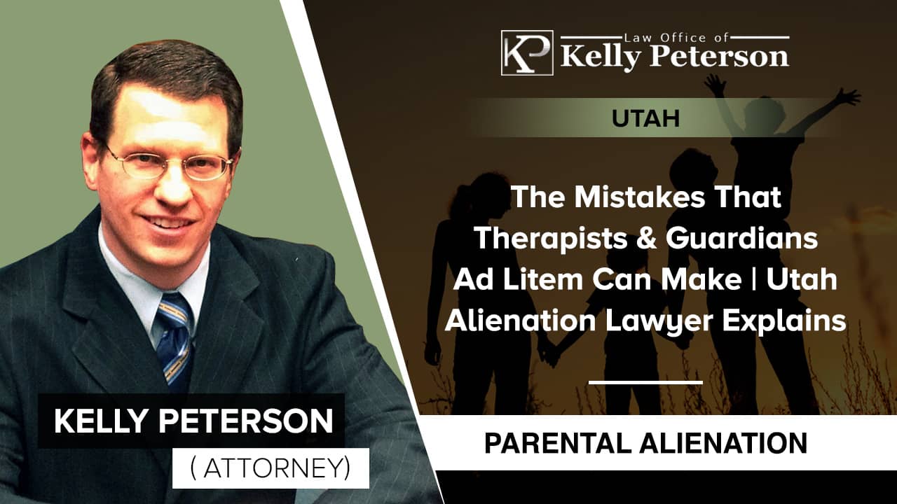 The Mistakes That Therapists & Guardians Ad Litem Can Make Utah