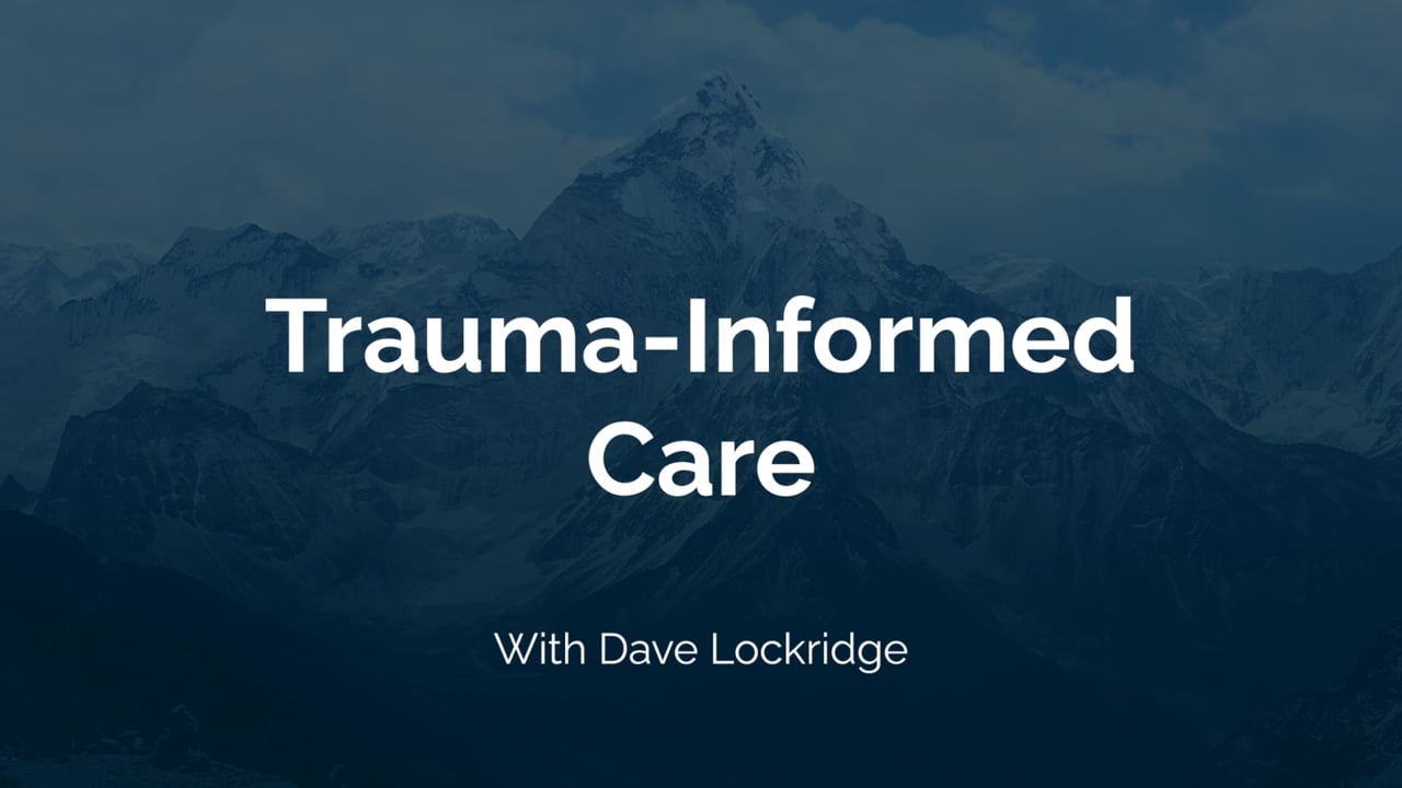 Trauma-Informed Care | Dave Lockridge