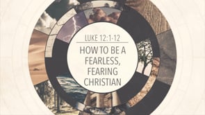 How to be a Fearless, Fearing Christian