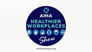 Healthier Workplaces Show 9-7-22: Early IH Career Stories