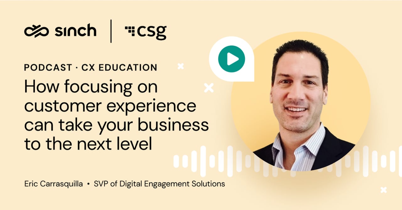 How focusing on CX can take your business to the next level with Eric Carrasquilla from CSG