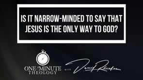 Is It Narrow-Minded to Say that Jesus is the Only Way to God?