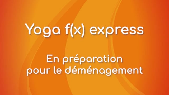 Yoga f(x)™️ express - En préparation pour le déménagement