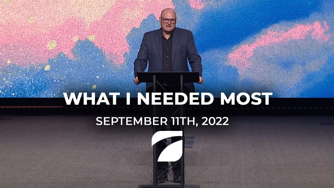 What I Needed Most - Pastor Willy Rice (September 11th, 2022)