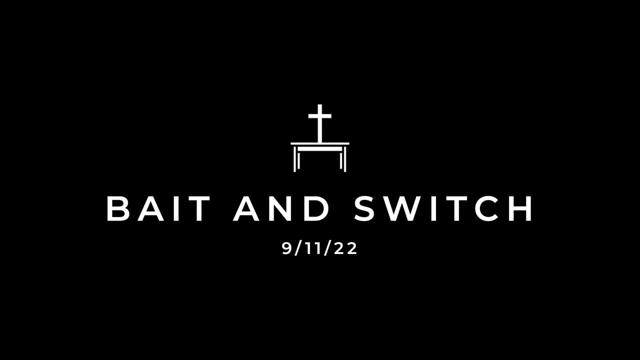 9/11/22 Bait and Switch