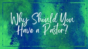 Why Should You Have a Pastor?