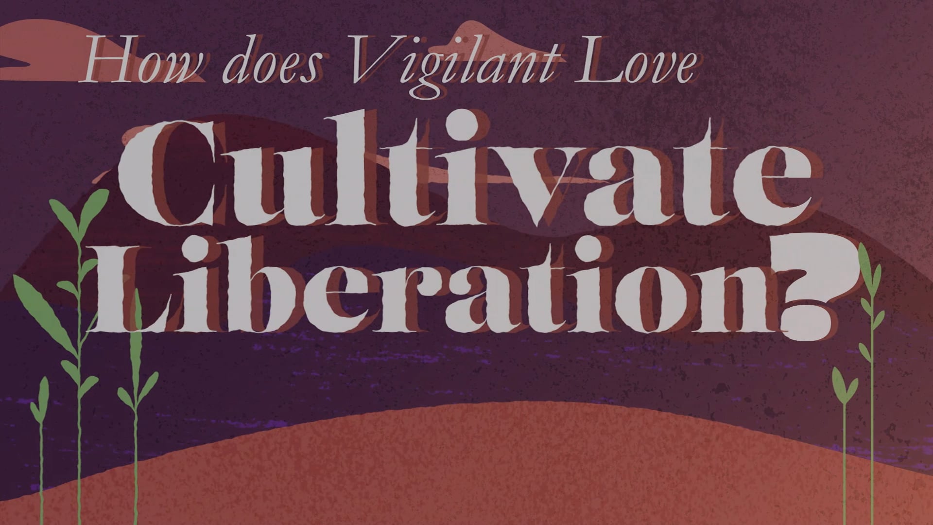 how-does-vigilant-love-cultivate-liberation-on-vimeo