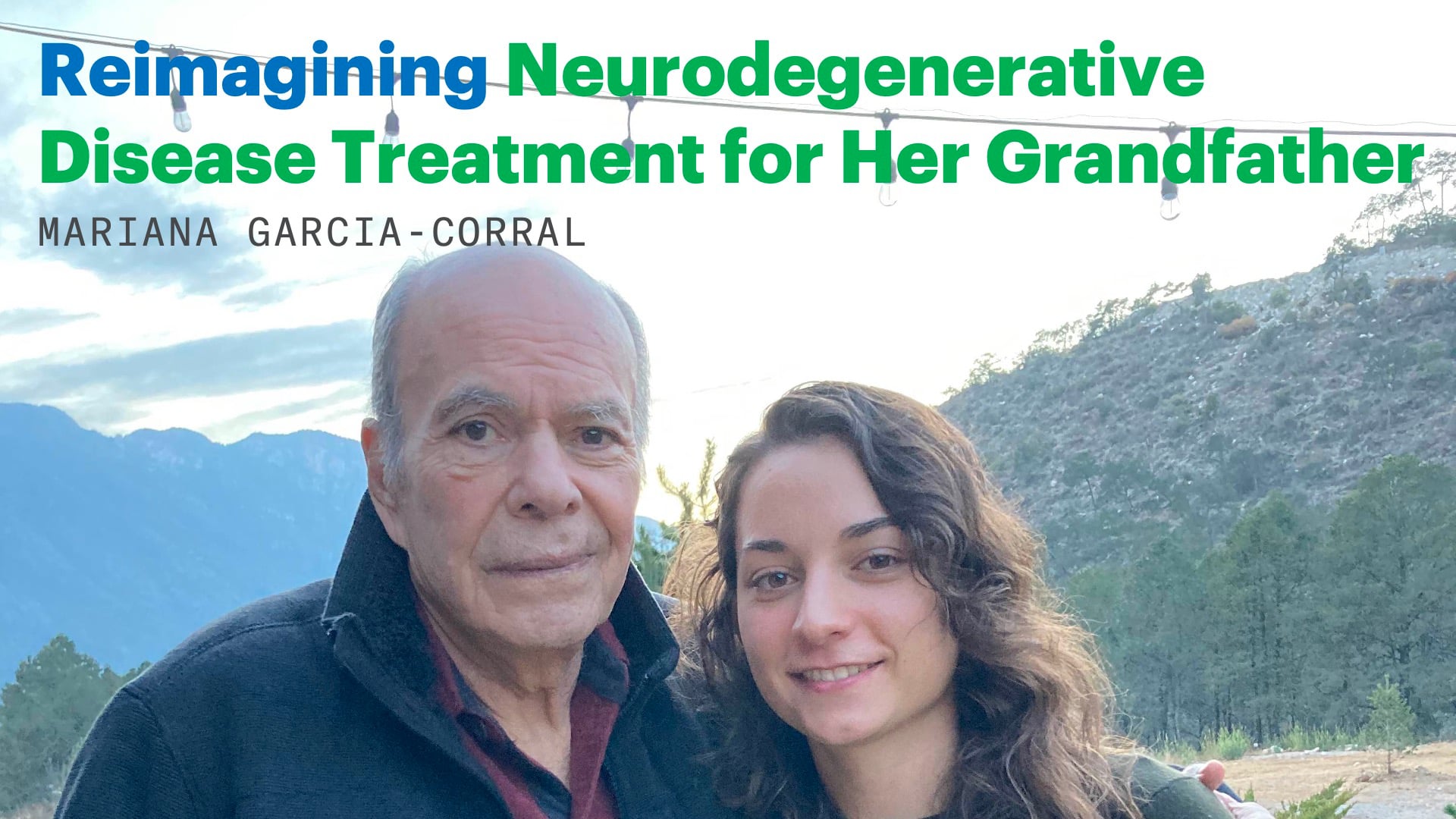Reimagining Neurodegenerative Disease Treatment for Her Grandfather: Mariana Garcia-Corral
