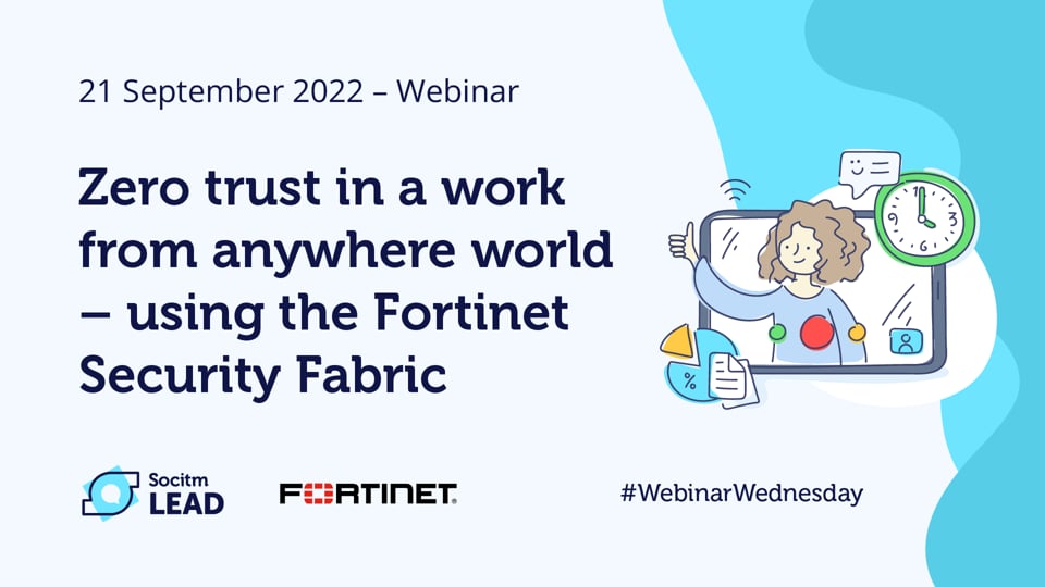 Webinar Wednesday - Zero Trust in a work from anywhere world – using the Fortinet Security Fabric - 21st Sep 2022.mp4