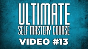 Ultimate Self Mastery Course: Video #13 - Philosophies For Life (Part 2)