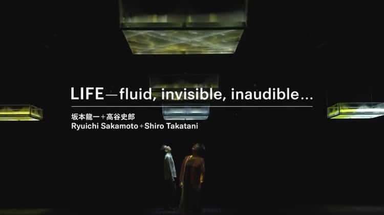 LIFE—fluid, invisible, inaudible