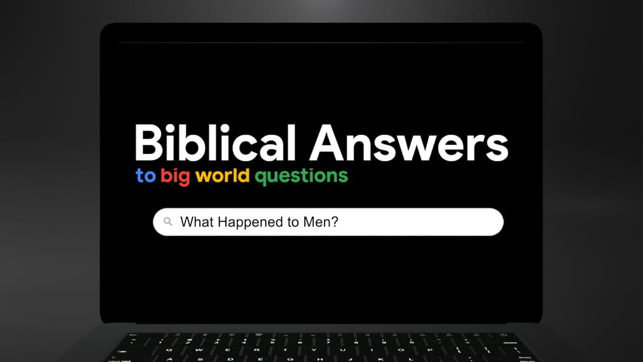 Biblical Answers to Big World Questions: What Happened to Men?