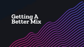 Getting A Better Mix