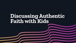 Discussing Authentic Faith with Kids