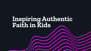 Inspiring Authentic Faith with Kids
