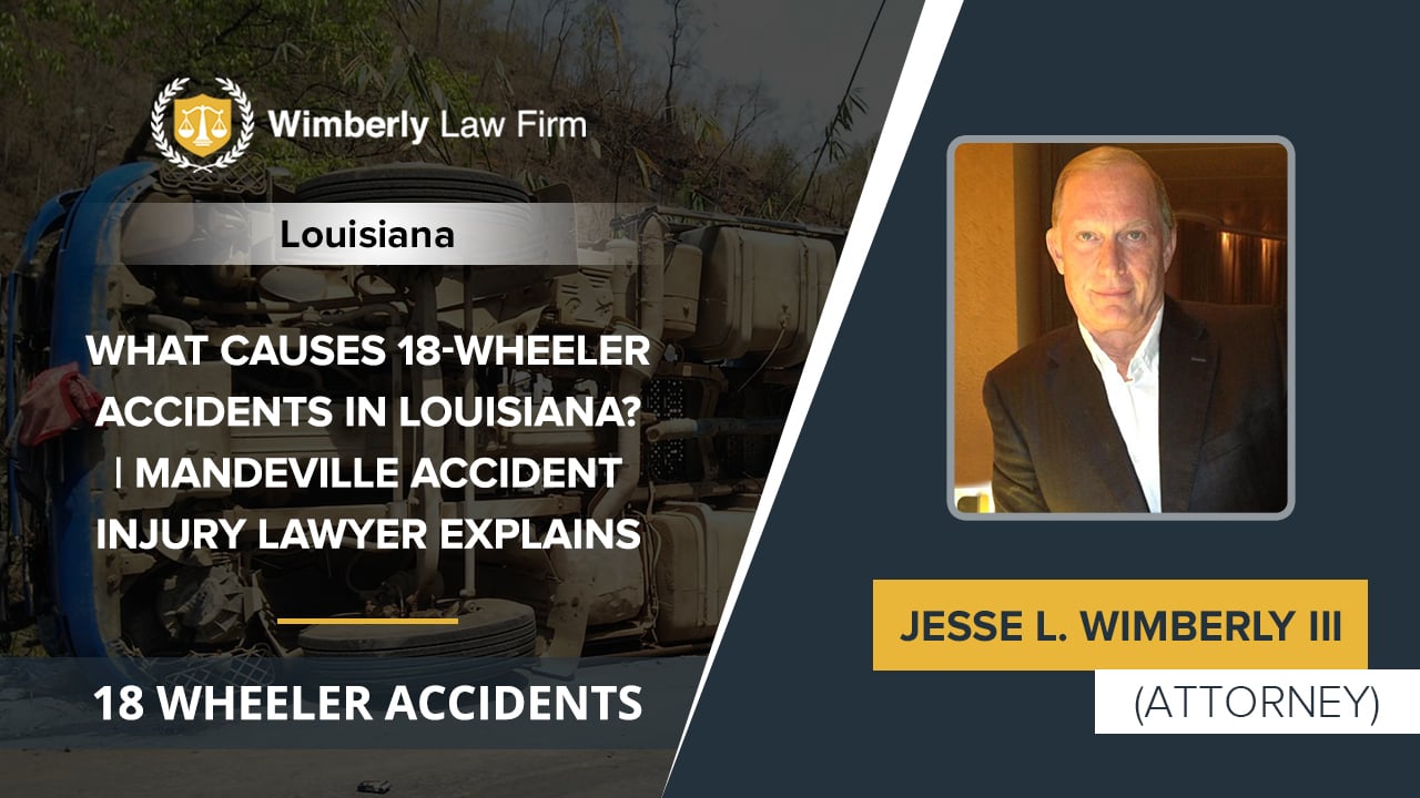 What Causes 18Wheeler Accidents In Louisiana? Mandeville Accident