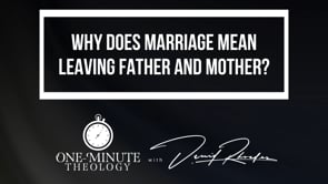 Why does marriage mean leaving father and mother?