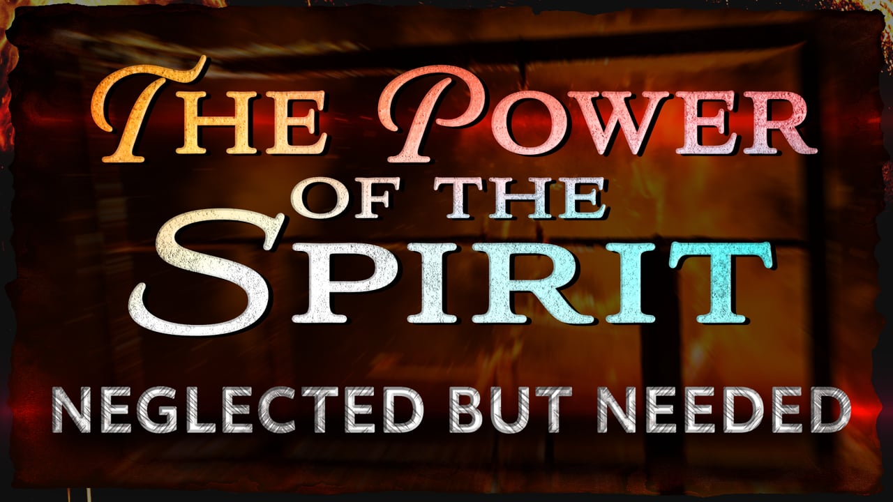 The Power of the Spirit—Neglected but Needed.mp4