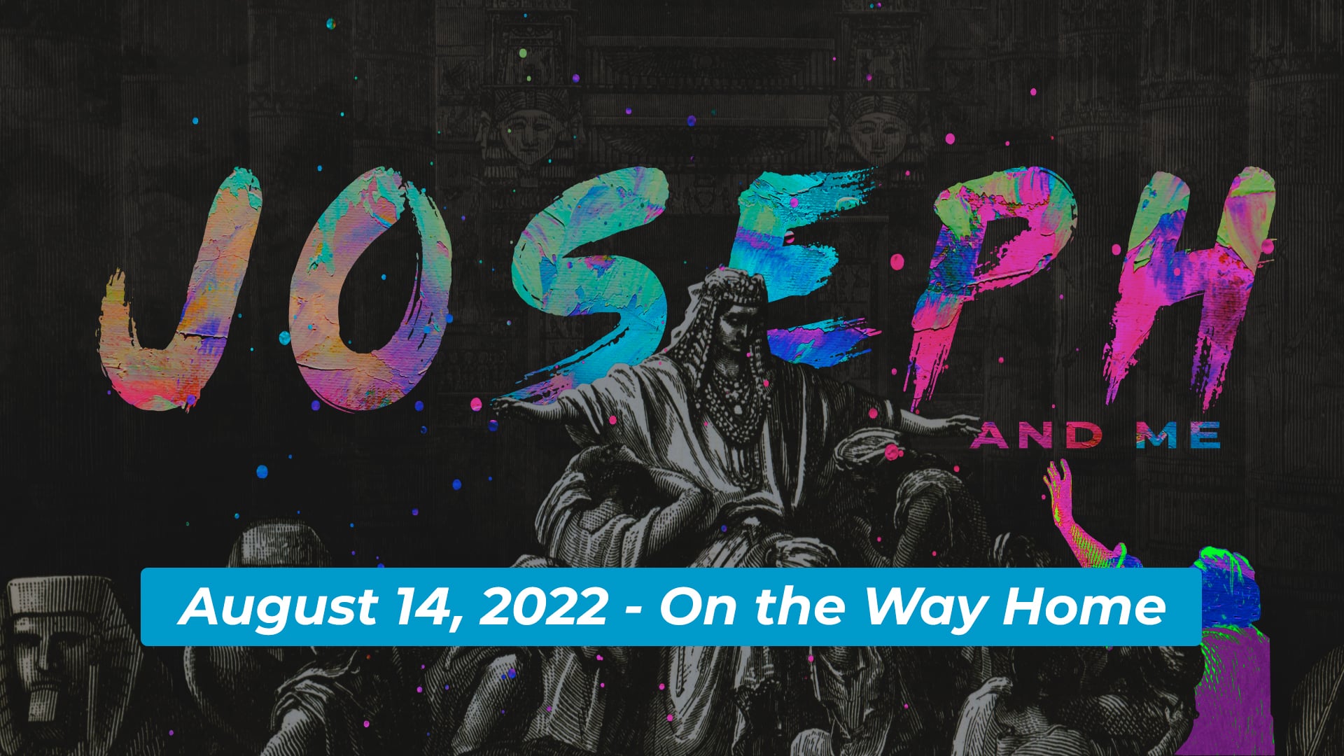 August 14, 2022 - Joseph & Me: On the Way Home