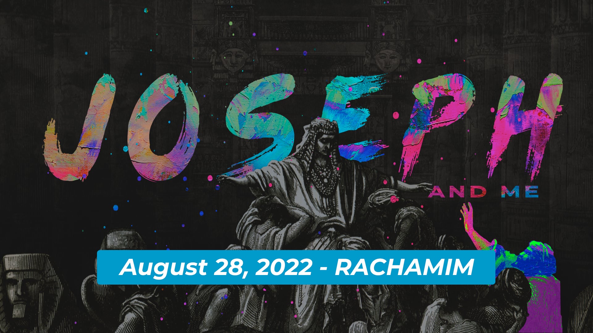 August 28, 2022 - Joseph & Me: RACHAMIM