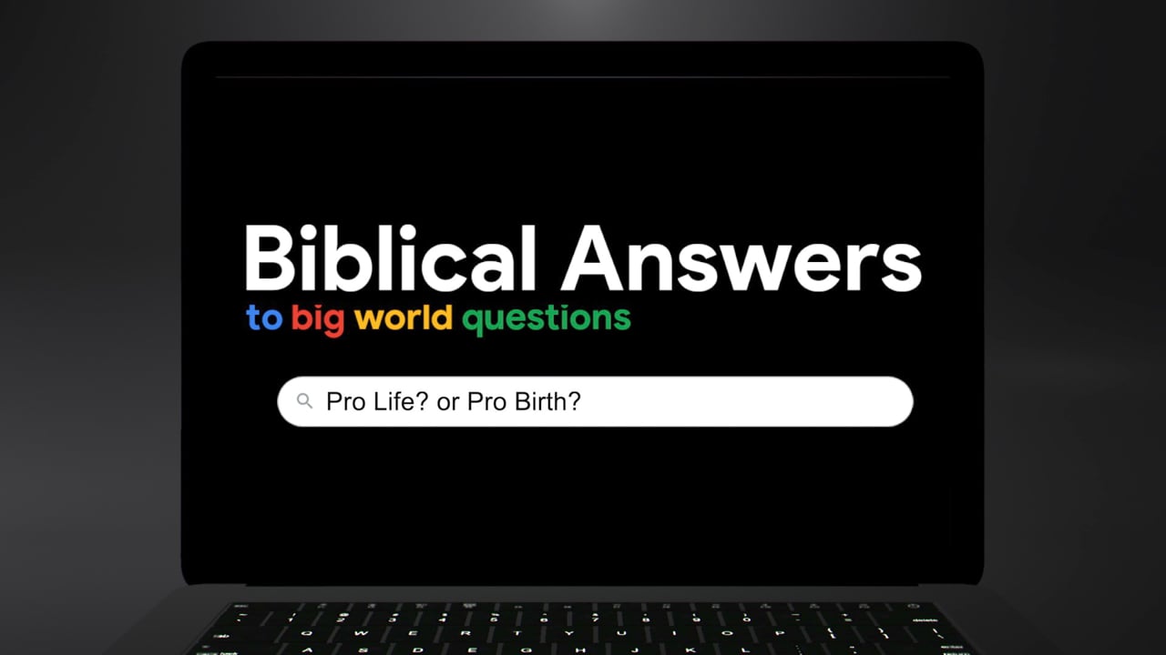 Biblical Answers to Big World Questions: Pro-Life or Pro-Birth?